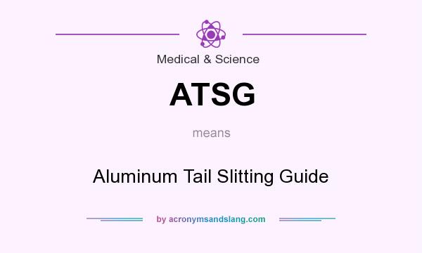 What does ATSG mean? It stands for Aluminum Tail Slitting Guide