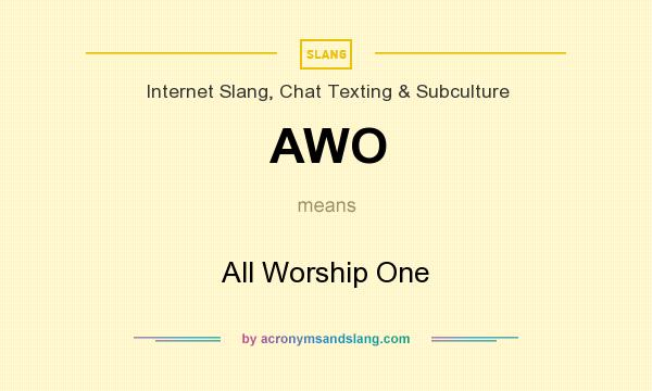 What does AWO mean? It stands for All Worship One