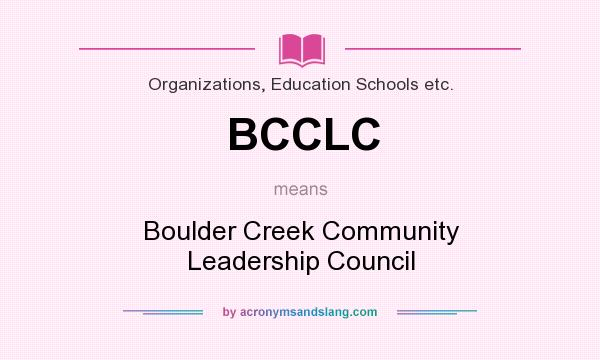 What does BCCLC mean? It stands for Boulder Creek Community Leadership Council