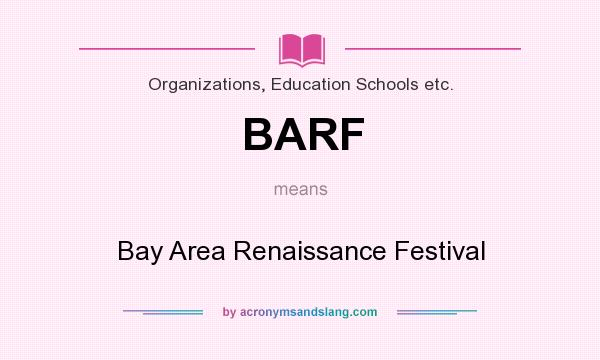 What does BARF mean? It stands for Bay Area Renaissance Festival