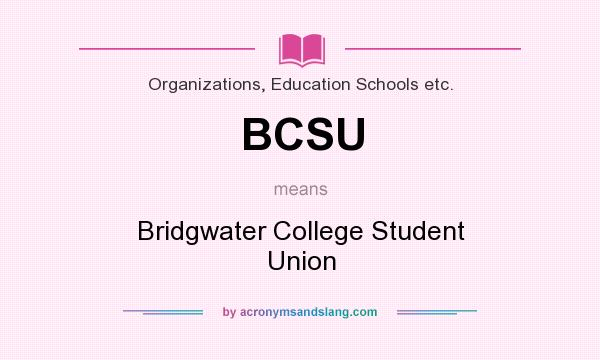 What does BCSU mean? It stands for Bridgwater College Student Union