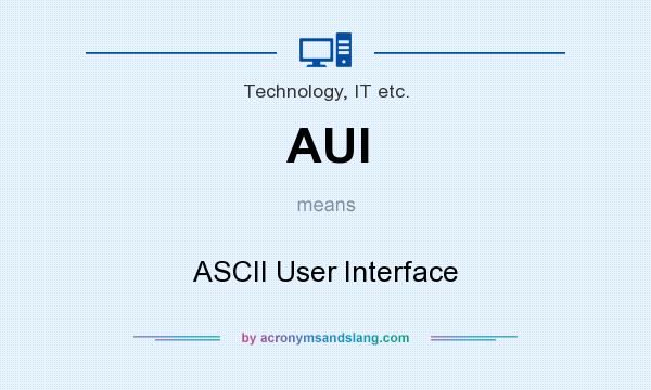What does AUI mean? It stands for ASCII User Interface