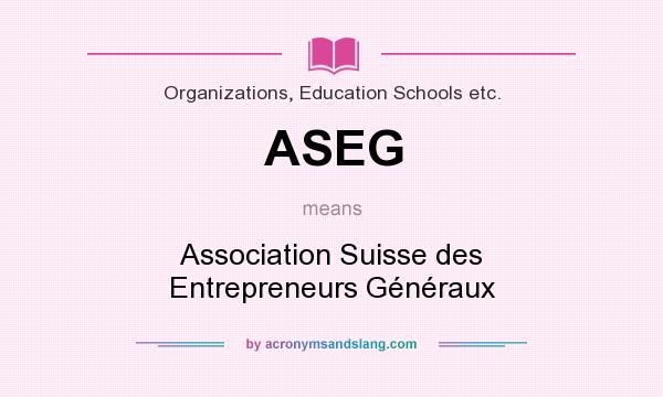 What does ASEG mean? It stands for Association Suisse des Entrepreneurs Généraux
