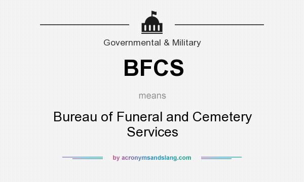 What does BFCS mean? It stands for Bureau of Funeral and Cemetery Services
