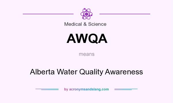 What does AWQA mean? It stands for Alberta Water Quality Awareness