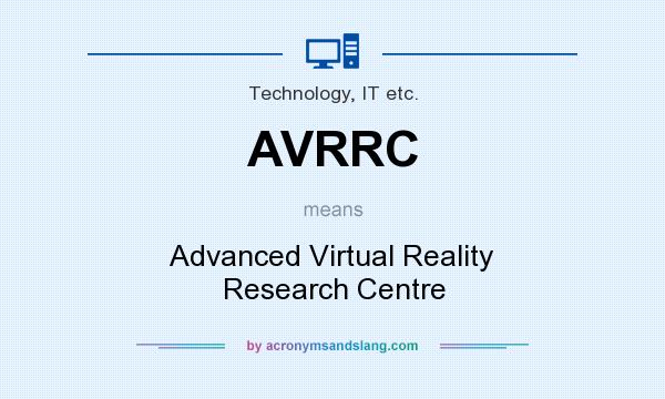 What does AVRRC mean? It stands for Advanced Virtual Reality Research Centre