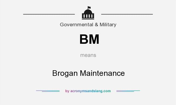 What does BM mean? It stands for Brogan Maintenance