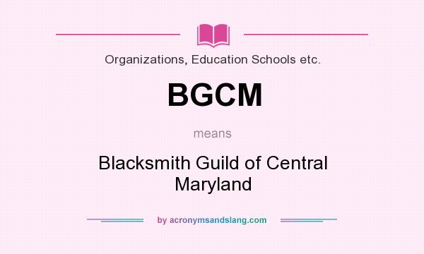 What does BGCM mean? It stands for Blacksmith Guild of Central Maryland