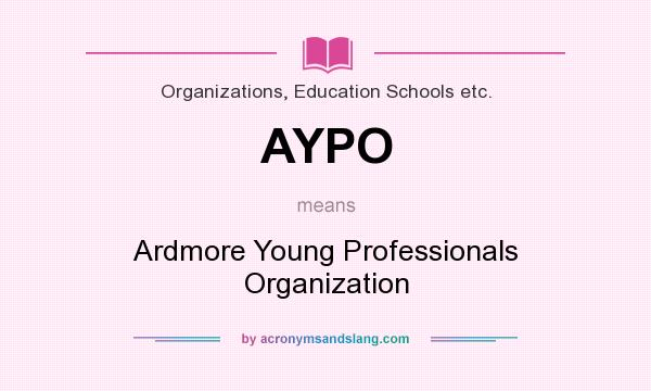 What does AYPO mean? It stands for Ardmore Young Professionals Organization
