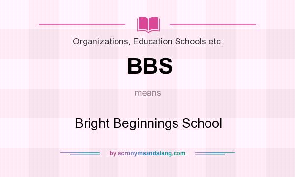 What does BBS mean? It stands for Bright Beginnings School