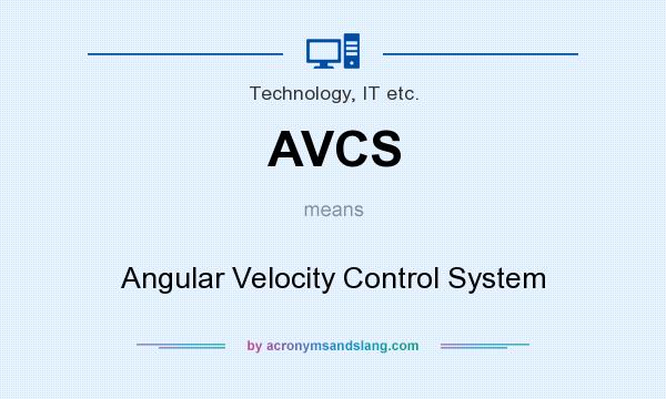 What does AVCS mean? It stands for Angular Velocity Control System