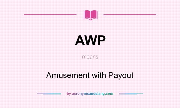 What does AWP mean? It stands for Amusement with Payout