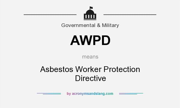 What does AWPD mean? It stands for Asbestos Worker Protection Directive