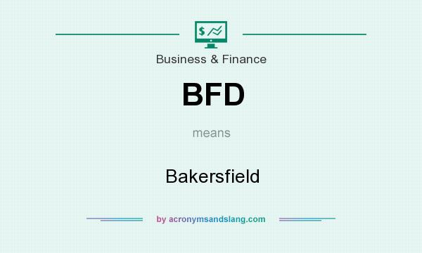 What does BFD mean? It stands for Bakersfield