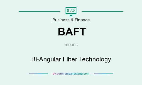 What does BAFT mean? It stands for Bi-Angular Fiber Technology