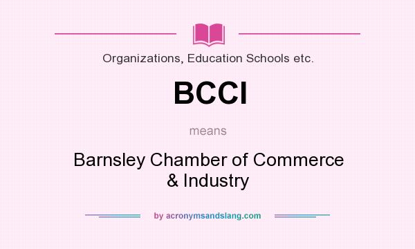 What does BCCI mean? It stands for Barnsley Chamber of Commerce & Industry