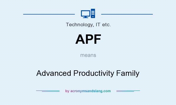 What does APF mean? It stands for Advanced Productivity Family