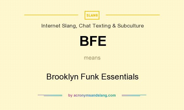 What does BFE mean? It stands for Brooklyn Funk Essentials