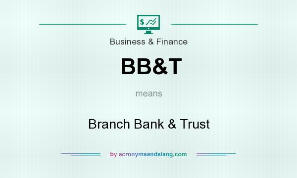 What does BB&T mean? It stands for Branch Bank & Trust