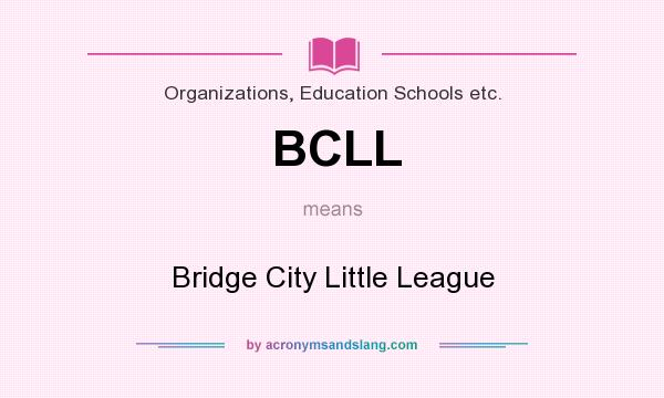 What does BCLL mean? It stands for Bridge City Little League