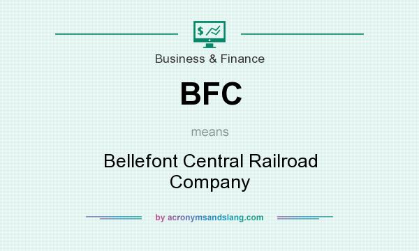 What does BFC mean? It stands for Bellefont Central Railroad Company