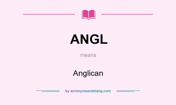 What does ANGL mean? It stands for Anglican