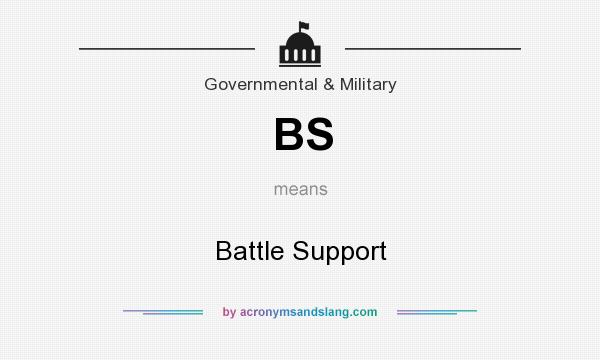 What does BS mean? It stands for Battle Support