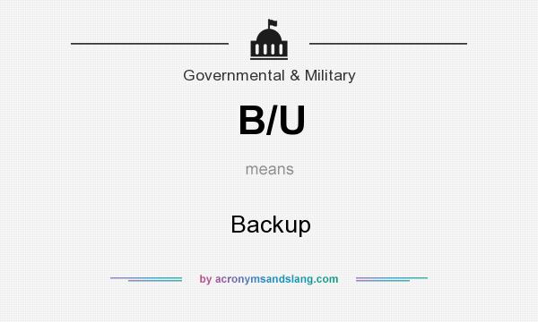 What does B/U mean? It stands for Backup