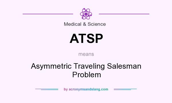 What does ATSP mean? It stands for Asymmetric Traveling Salesman Problem