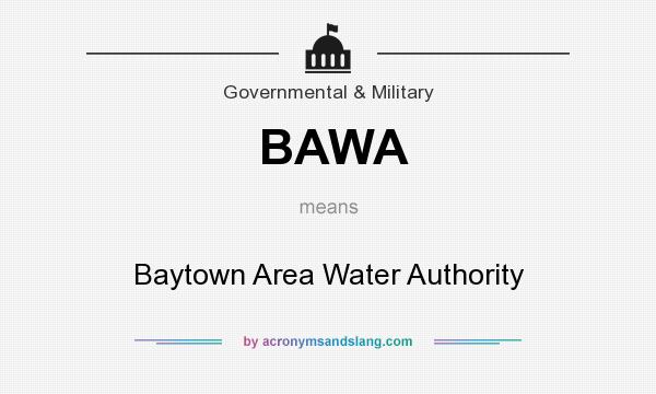 What does BAWA mean? It stands for Baytown Area Water Authority