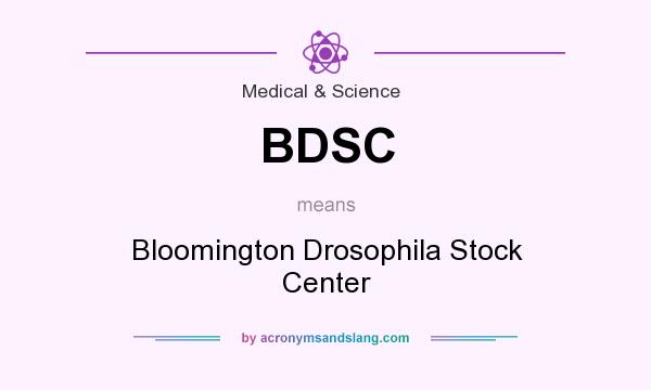 What does BDSC mean? It stands for Bloomington Drosophila Stock Center