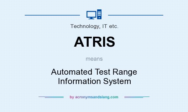 What does ATRIS mean? It stands for Automated Test Range Information System