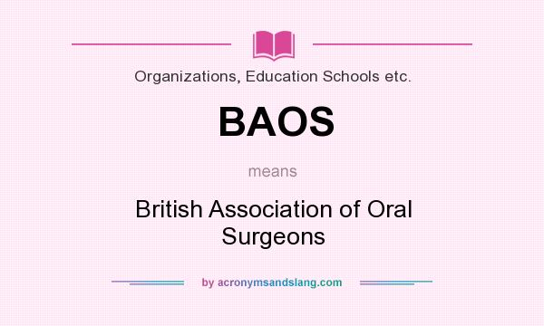 What does BAOS mean? It stands for British Association of Oral Surgeons