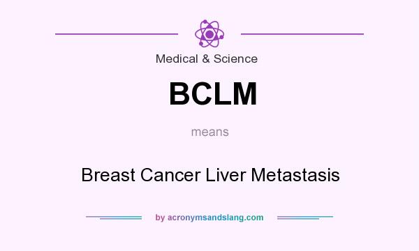 What does BCLM mean? It stands for Breast Cancer Liver Metastasis