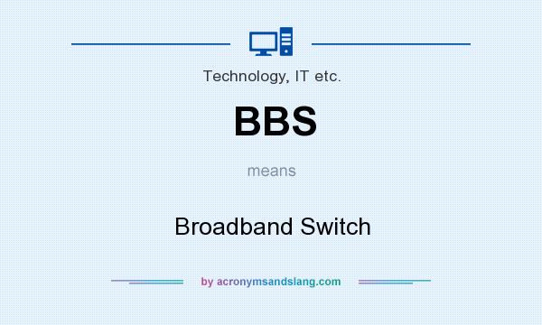 What does BBS mean? It stands for Broadband Switch