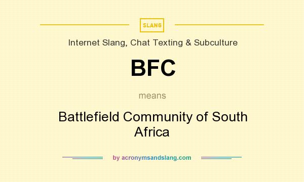 What does BFC mean? It stands for Battlefield Community of South Africa