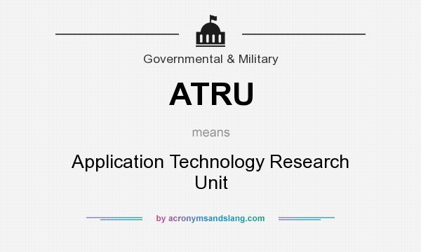 What does ATRU mean? It stands for Application Technology Research Unit