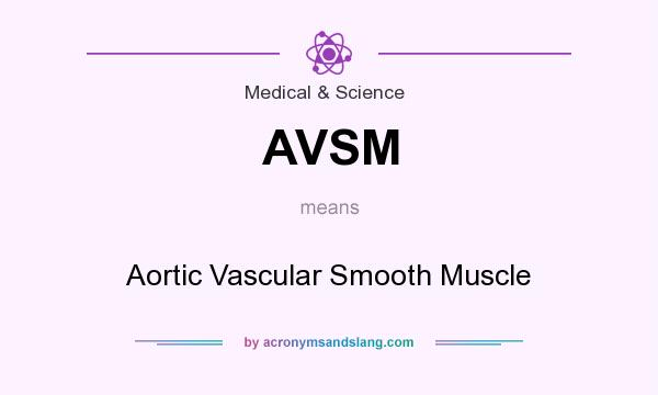 What does AVSM mean? It stands for Aortic Vascular Smooth Muscle
