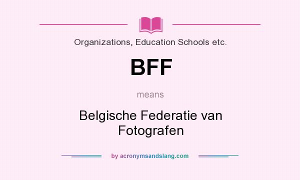 What does BFF mean? It stands for Belgische Federatie van Fotografen