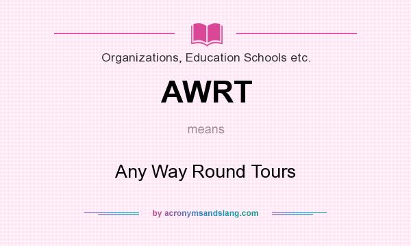 What does AWRT mean? It stands for Any Way Round Tours