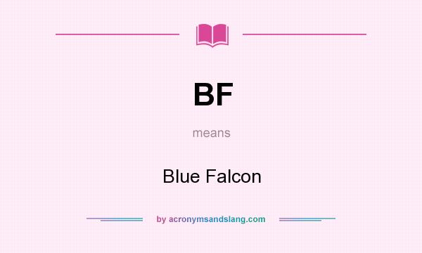 What does BF mean? It stands for Blue Falcon