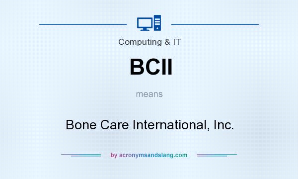 What does BCII mean? It stands for Bone Care International, Inc.
