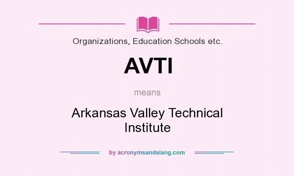 What does AVTI mean? It stands for Arkansas Valley Technical Institute