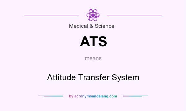 What does ATS mean? It stands for Attitude Transfer System