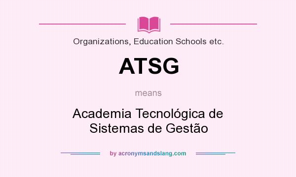 What does ATSG mean? It stands for Academia Tecnológica de Sistemas de Gestão