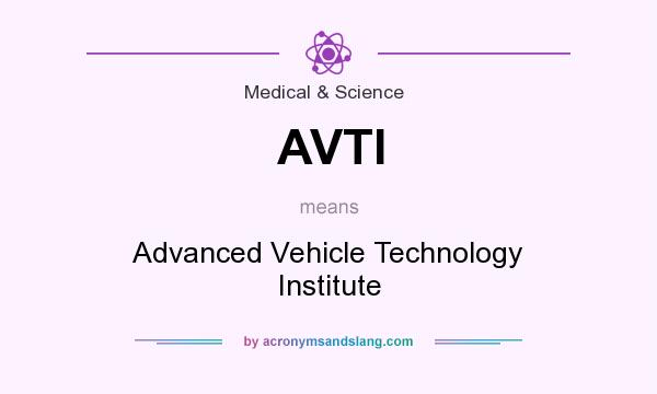 What does AVTI mean? It stands for Advanced Vehicle Technology Institute