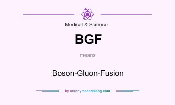 What does BGF mean? It stands for Boson-Gluon-Fusion