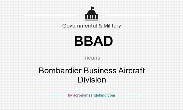 What does BBAD mean? It stands for Bombardier Business Aircraft Division