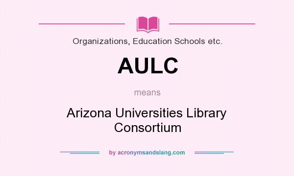 What does AULC mean? It stands for Arizona Universities Library Consortium