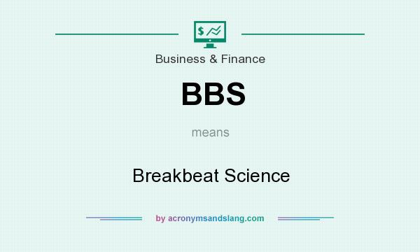 What does BBS mean? It stands for Breakbeat Science